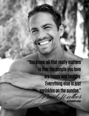 You know, all that really matters is that the people you love are ...