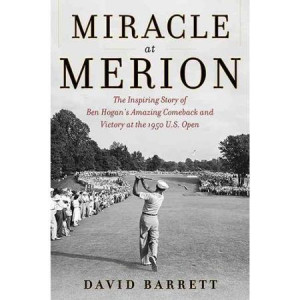 Miracle at Merion: The Inspiring Story of Ben Hogan's Amazing Comeback ...