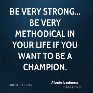 Be very strong... be very methodical in your life if you want to be a ...