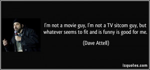 quote-i-m-not-a-movie-guy-i-m-not-a-tv-sitcom-guy-but-whatever-seems ...