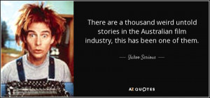 ... Australian film industry, this has been one of them. - Yahoo Serious