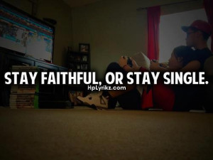 Stay faithful....or stay single