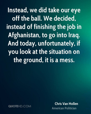 take our eye off the ball. We decided, instead of finishing the job ...