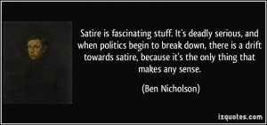Satire is fascinating stuff. It's deadly serious, and when politics ...