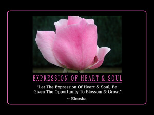 Let The Expression Of Heart & Soul, Be Given The Opportunity To ...