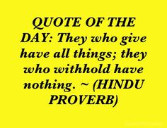 QUOTE OF THE DAY: They who give have all things; they who withhold ...