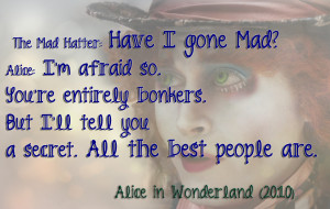... > Quotes For > Alice In Wonderland Quotes Mad Hatter Have I Gone Mad
