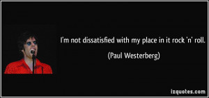 not dissatisfied with my place in it rock 'n' roll. - Paul ...
