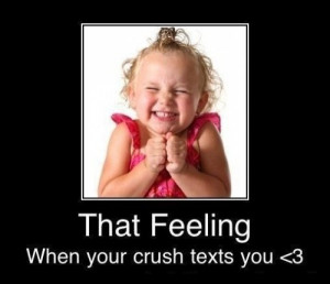that Feeling When Your Crush Texts You.
