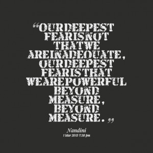 Quotes Picture: our deepest fear is not that we are inadequate, our ...