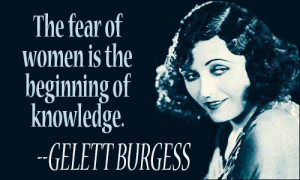 The fear of women is the beginning of knowledge.