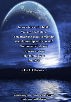 of solitude You are never alone. You create the space to rekindle ...