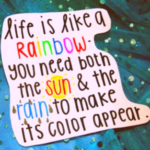 Life is like a rainbow - quote