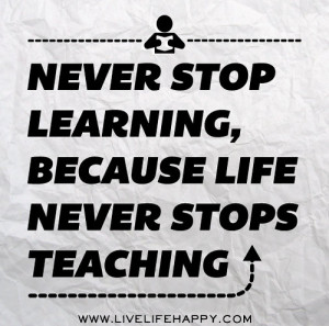 Quotes and Sayings about Learning - Never stop learning,because life ...