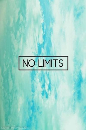 No limits life quotes quotes quote life inspirational tumblr inspire ...