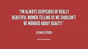 always suspicious of really beautiful women telling us we shouldn ...