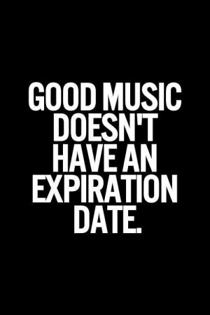 Good music doesn’t have an expiration date