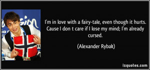 ... don t care if I lose my mind; I'm already cursed. - Alexander Rybak