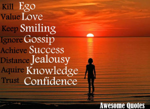 Ego kill it, Love value it, Smile keep it, Gossip ignore it, Success ...