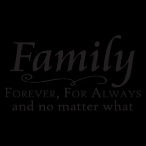 family forever for always and no matter what