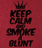 Keep Calm - Keep Calm AND SMOKE A BLUNT