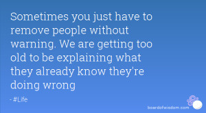 Sometimes you just have to remove people without warning. We are ...