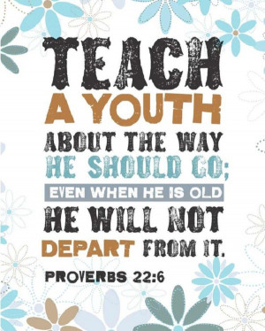 Teach a Youth about the way ~ Education Quote