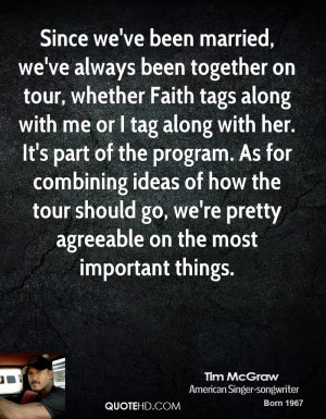 Since we've been married, we've always been together on tour, whether ...