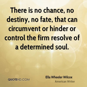 ... Control The Firm Resolve Of A Determined Soul. - Ella Wheeler Wilcox