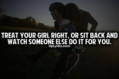 Treat Your Girl Right Quotes And Sayings ~ Quotes on Pinterest | 510 ...