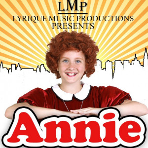 lyrique music productions are presenting annie a musical based on ...
