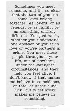 you’re in love or you’re partners in crime. You meet these people ...