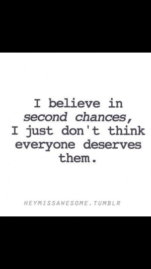 Not everyone deserves a second chance.