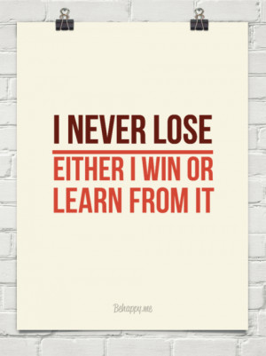never lose _____ either i win or learn from it #180164