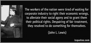 The workers of the nation were tired of waiting for corporate industry ...