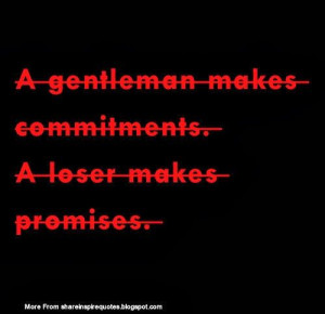 ... loser makes promises. #men #gentleman #commitments #promises #quotes #
