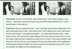 Gerard is my one true saviour and inspiration. His words are just so ...