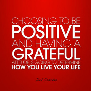 Being grateful and positive is YOUR choice #JoelOsteen #Quotes # ...