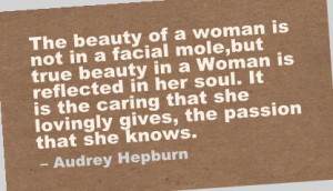... ,but true beauty in a Woman Is feflected In Her Soul ~ Beauty Quote