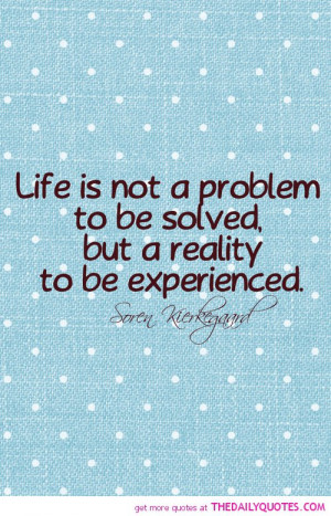 life-is-not-problem-to-be-solved-quote-pic-good-sayings-quotes ...