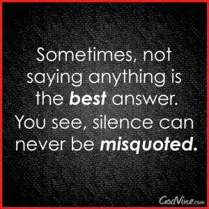 Silence cannot be misquoted!