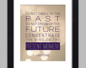 Buddha Quote Inspirational Art Print Do Not Dwell In the Past ...