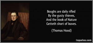 ... thieves, And the book of Nature Getteth short of leaves. - Thomas Hood