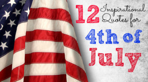 Click through for 12 inspirational quotes for the 4th of July!