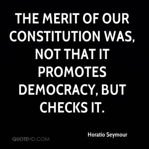 The merit of our Constitution was, not that it promotes democracy, but ...