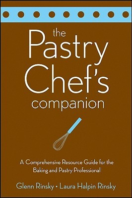 The Pastry Chef's Companion: A Comprehensive Resource Guide for the ...