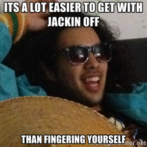 Niko Quotes - its a lot easier to get with jackin off than fingering ...
