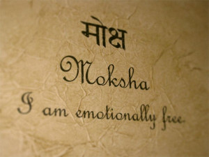 The word moksha (MOKE-shah) is an ancient Sanskrit sutra that means ...