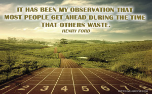 It has been my observation that most people get ahead during the time ...