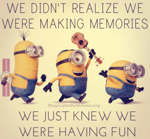 Funny-Minion-Quotes-Making-Memories.jpg
